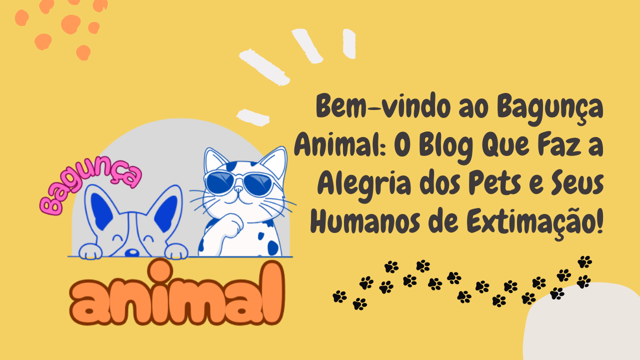 Bem-vindo ao Bagunça Animal: O Blog Que Faz a Alegria dos Pets e Seus Humanos de Extimação!