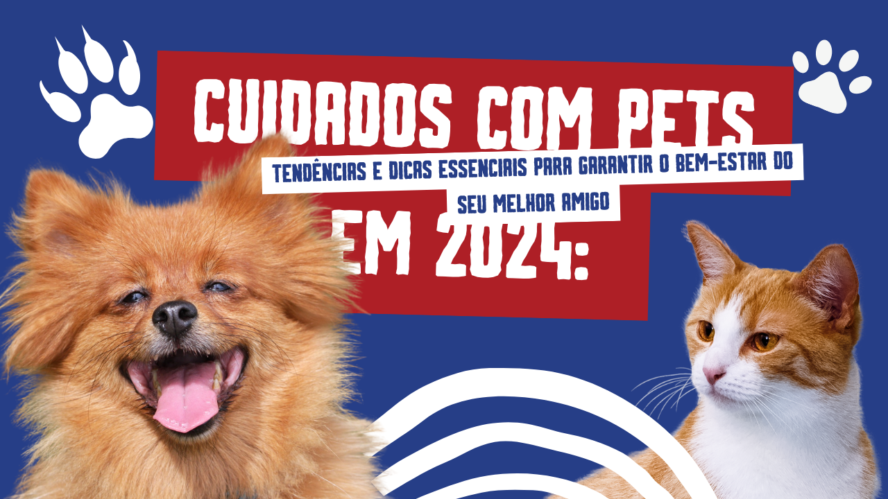 Cuidados com Pets em 2024: Tendências e Dicas Essenciais para Garantir o Bem-Estar do Seu Melhor Amigo