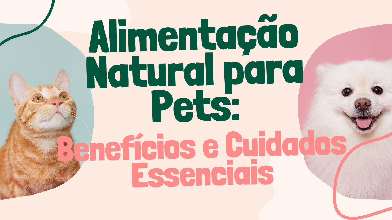 Alimentação Natural para Pets: Benefícios e Cuidados Essenciais